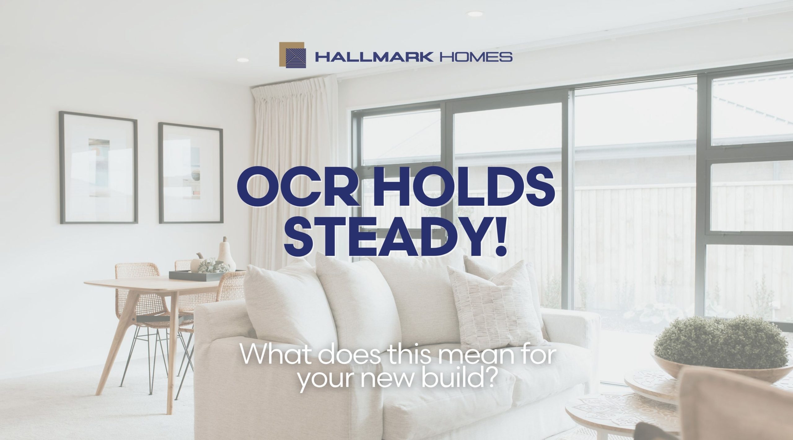 OCR update and what it means for your new home build in Christchurch